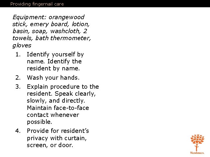 Providing fingernail care Equipment: orangewood stick, emery board, lotion, basin, soap, washcloth, 2 towels,
