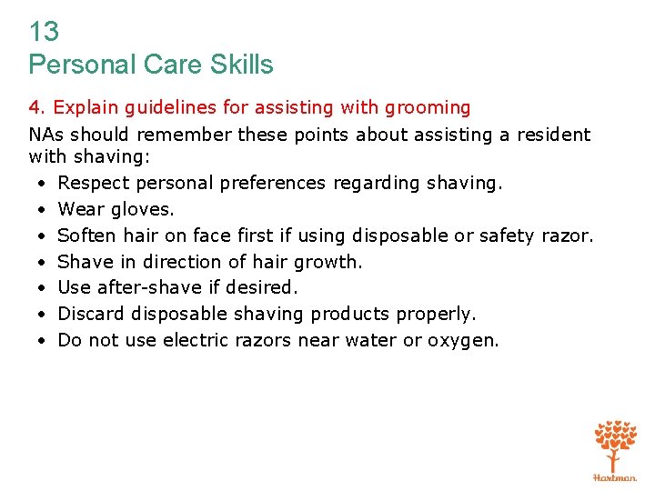 13 Personal Care Skills 4. Explain guidelines for assisting with grooming NAs should remember
