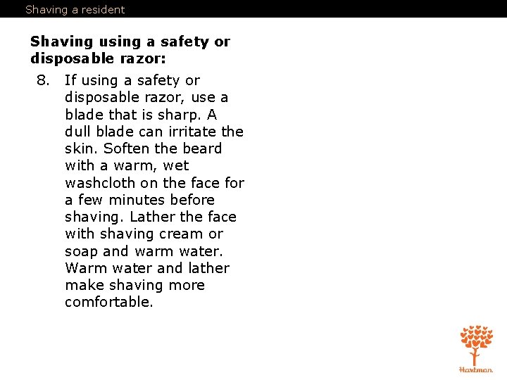 Shaving a resident Shaving using a safety or disposable razor: 8. If using a