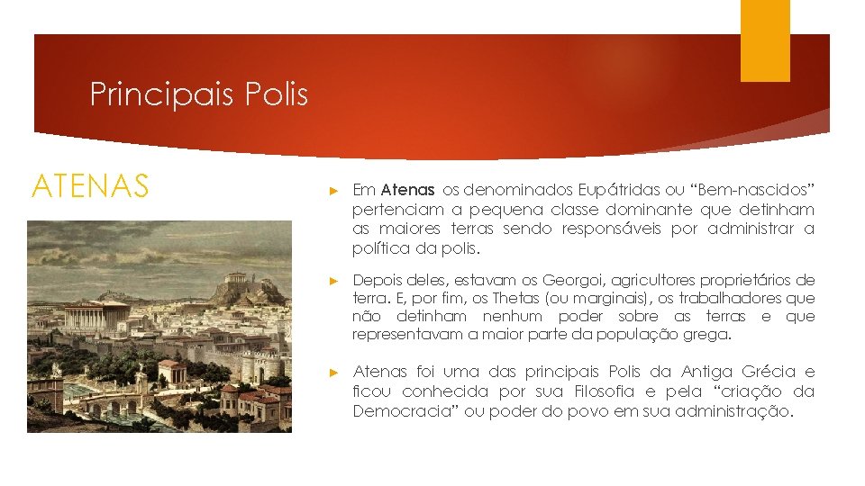 Principais Polis ATENAS ► Em Atenas os denominados Eupátridas ou “Bem-nascidos” pertenciam a pequena