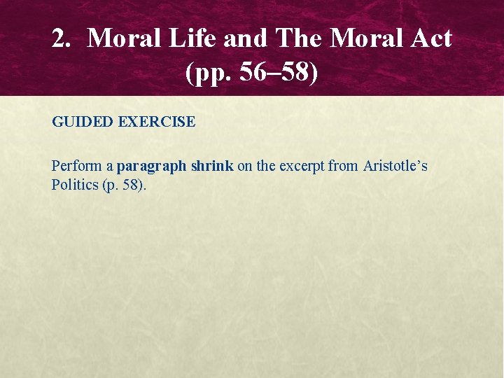 2. Moral Life and The Moral Act (pp. 56– 58) GUIDED EXERCISE Perform a