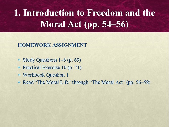 1. Introduction to Freedom and the Moral Act (pp. 54– 56) HOMEWORK ASSIGNMENT Study