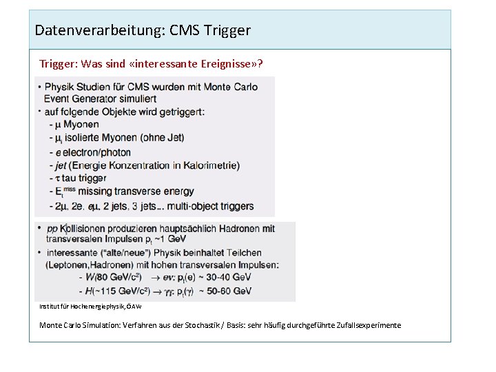 Datenverarbeitung: CMS Trigger: Was sind «interessante Ereignisse» ? Institut für Hochenergiephysik, ÖAW Monte Carlo