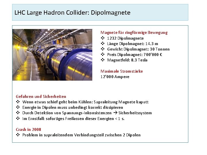 LHC Large Hadron Collider: Dipolmagnete Magnete für ringförmige Bewegung v 1232 Dipolmagnete v Länge