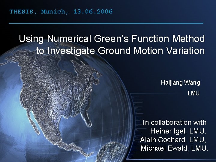 THESIS, Munich, 13. 06. 2006 Using Numerical Green’s Function Method to Investigate Ground Motion