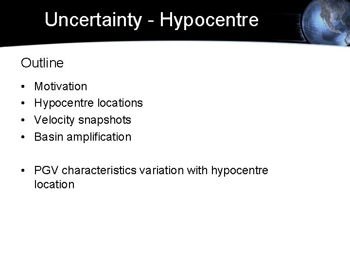 Uncertainty - Hypocentre Outline • • Motivation Hypocentre locations Velocity snapshots Basin amplification •