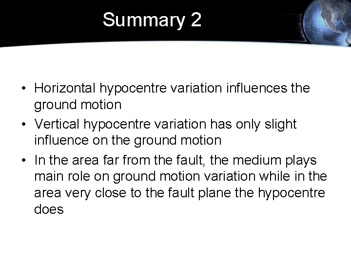 Summary 2 • Horizontal hypocentre variation influences the ground motion • Vertical hypocentre variation