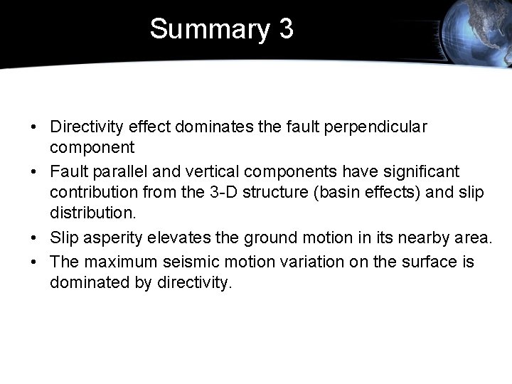 Summary 3 • Directivity effect dominates the fault perpendicular component • Fault parallel and