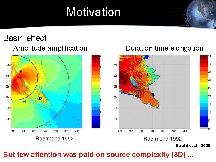 Motivation Basin effect Amplitude amplification Duration time elongation Ewald et al. , 2006 But