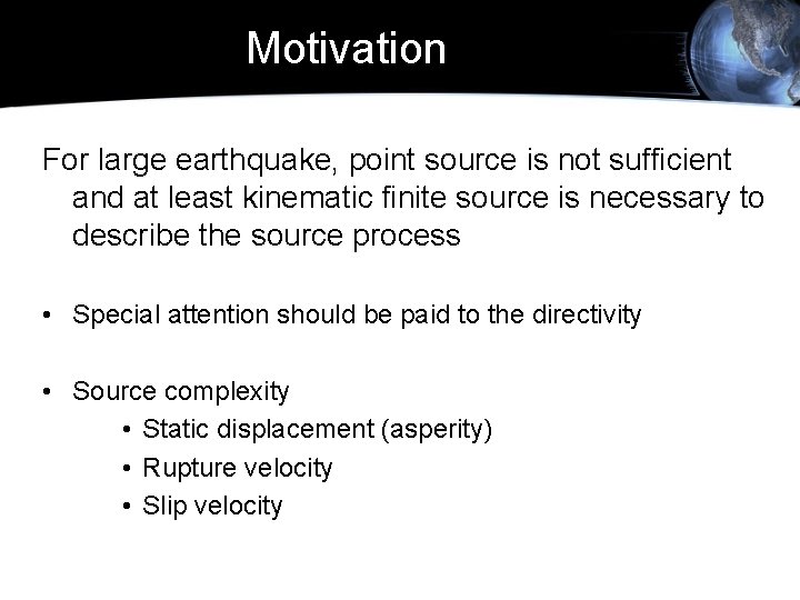 Motivation For large earthquake, point source is not sufficient and at least kinematic finite