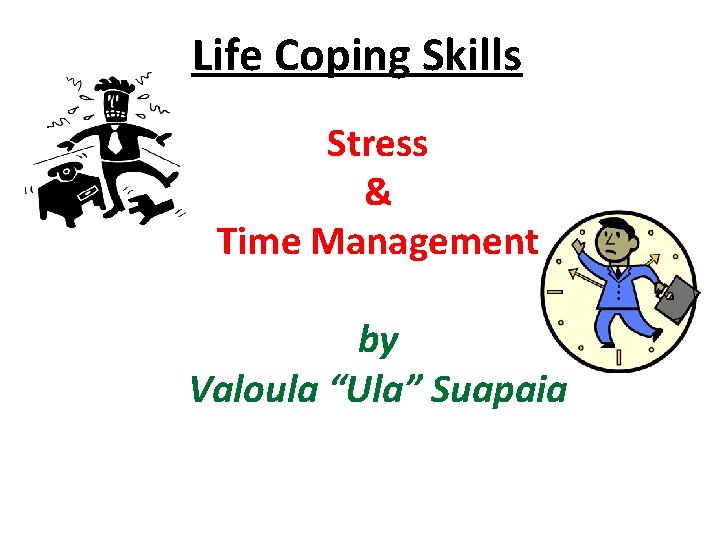 Life Coping Skills Stress & Time Management by Valoula “Ula” Suapaia 