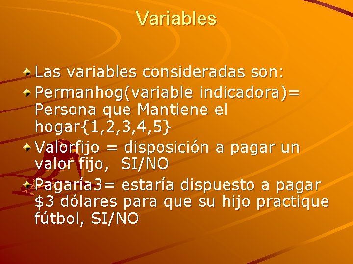 Variables Las variables consideradas son: Permanhog(variable indicadora)= Persona que Mantiene el hogar{1, 2, 3,