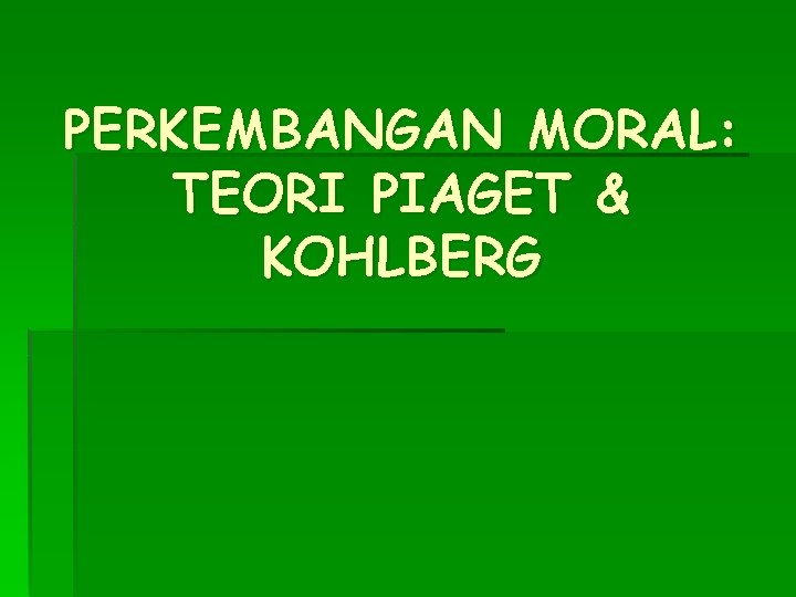 PERKEMBANGAN MORAL: TEORI PIAGET & KOHLBERG 