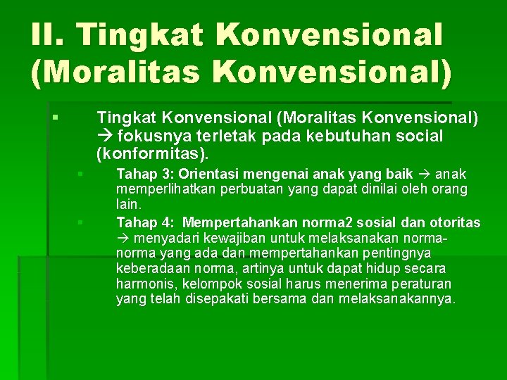 II. Tingkat Konvensional (Moralitas Konvensional) § Tingkat Konvensional (Moralitas Konvensional) fokusnya terletak pada kebutuhan