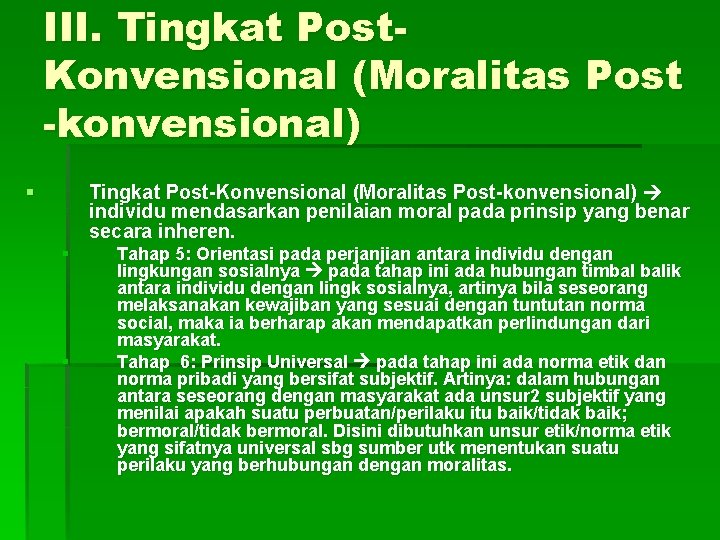 III. Tingkat Post. Konvensional (Moralitas Post -konvensional) § Tingkat Post-Konvensional (Moralitas Post-konvensional) individu mendasarkan