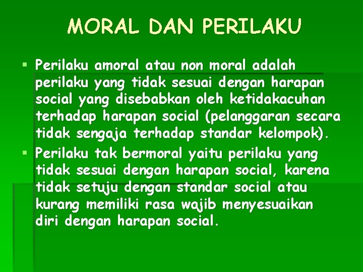 MORAL DAN PERILAKU § Perilaku amoral atau non moral adalah perilaku yang tidak sesuai