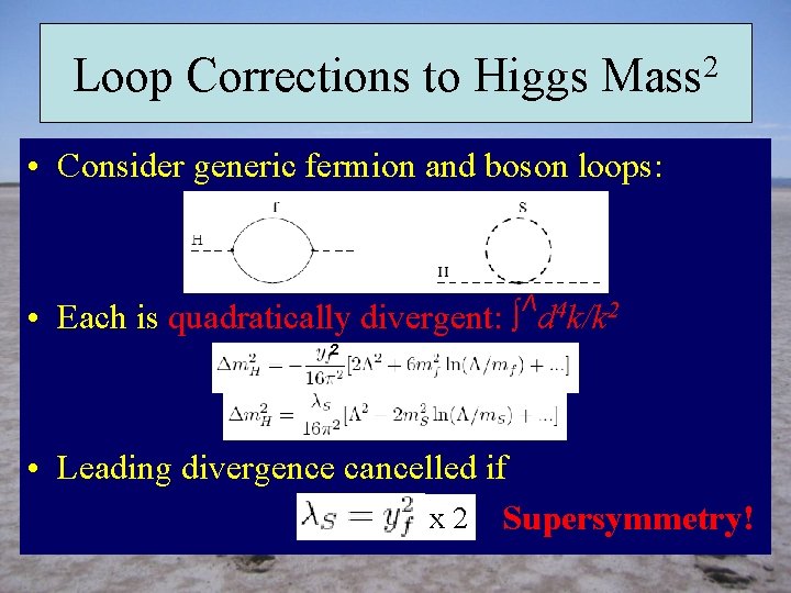 Loop Corrections to Higgs Mass 2 • Consider generic fermion and boson loops: •