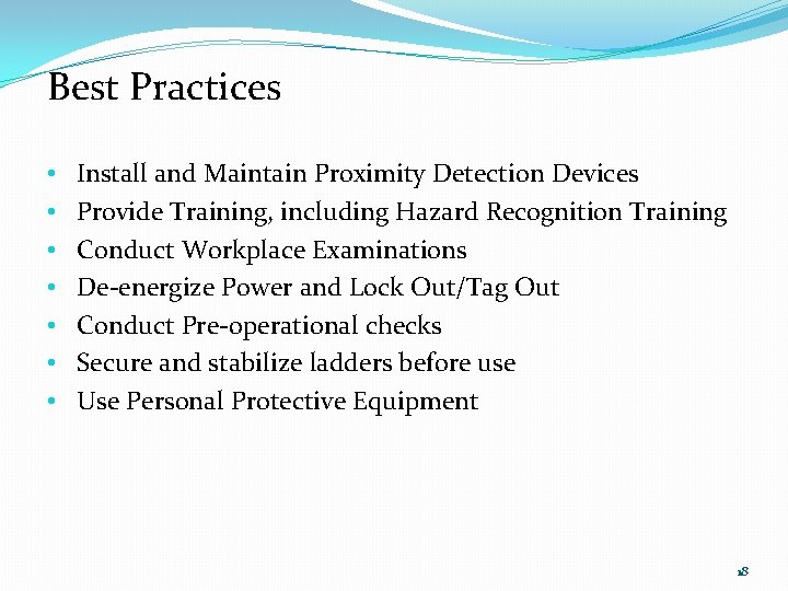 Best Practices • • Install and Maintain Proximity Detection Devices Provide Training, including Hazard