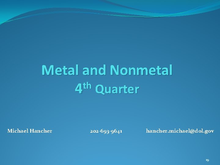 Metal and Nonmetal th 4 Quarter Michael Hancher 202 -693 -9641 hancher. michael@dol. gov