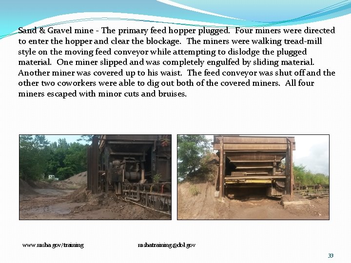 Sand & Gravel mine ‐ The primary feed hopper plugged. Four miners were directed