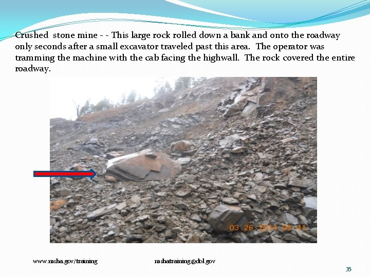 Crushed stone mine ‐ ‐ This large rock rolled down a bank and onto