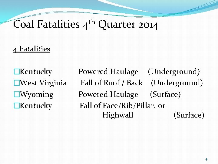 Coal Fatalities 4 th Quarter 2014 4 Fatalities �Kentucky Powered Haulage (Underground) �West Virginia