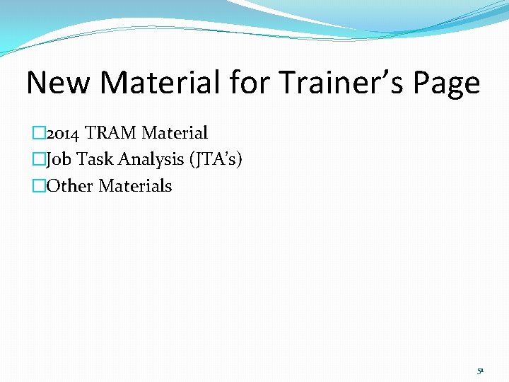 New Material for Trainer’s Page � 2014 TRAM Material �Job Task Analysis (JTA’s) �Other