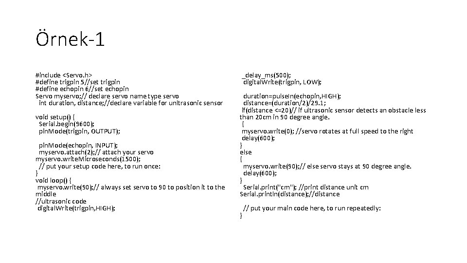 Örnek-1 #include <Servo. h> #define trigpin 5//set trigpin #define echopin 6//set echopin Servo myservo;