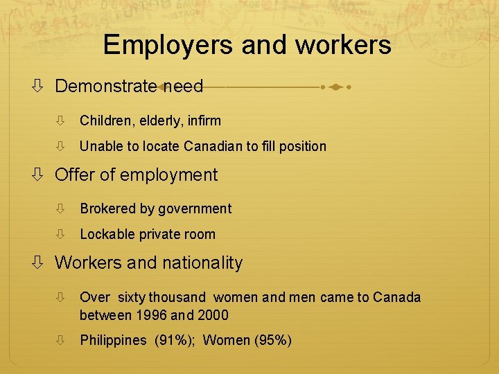 Employers and workers Demonstrate need Children, elderly, infirm Unable to locate Canadian to fill