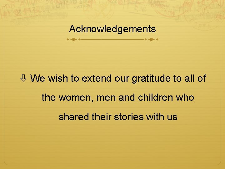 Acknowledgements We wish to extend our gratitude to all of the women, men and