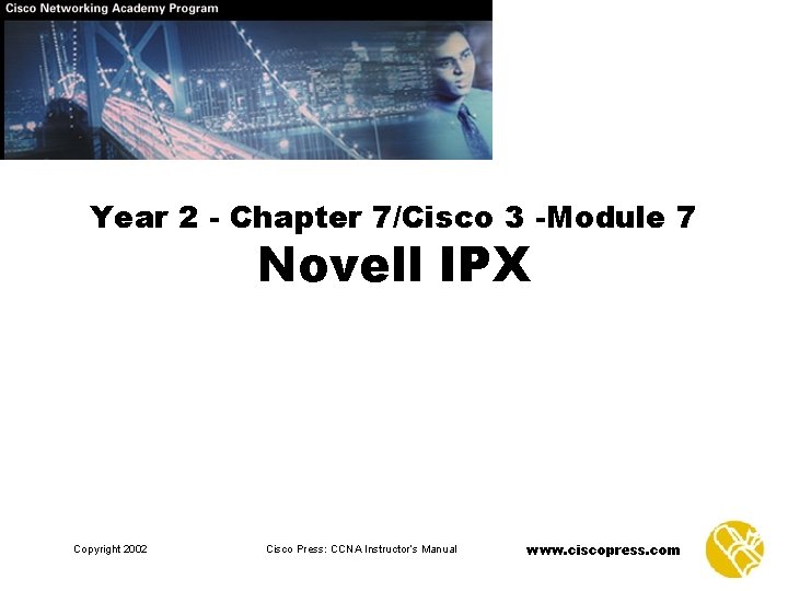 Year 2 Chapter 7Cisco 3 Module 7 Novell