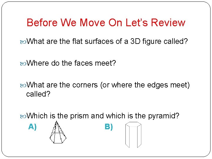 Before We Move On Let’s Review What are the flat surfaces of a 3