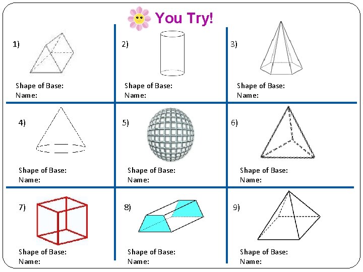 You Try! 1) Shape of Base: Name: 4) Shape of Base: Name: 7) Shape