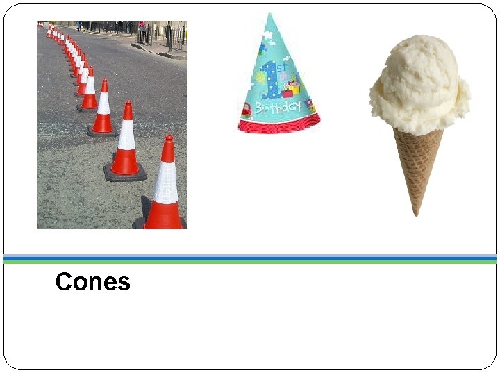Cones 