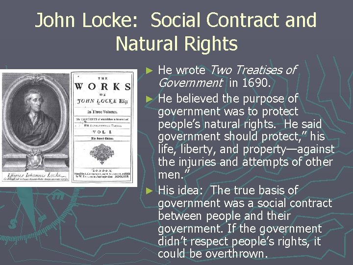 John Locke: Social Contract and Natural Rights He wrote Two Treatises of Government in