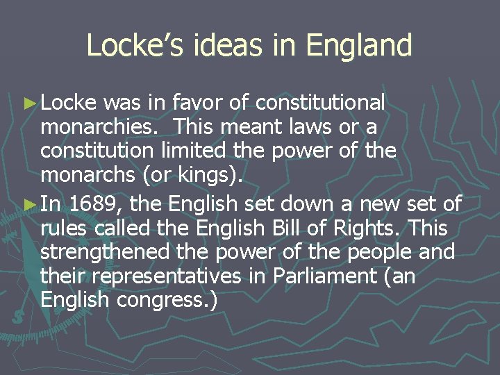 Locke’s ideas in England ► Locke was in favor of constitutional monarchies. This meant