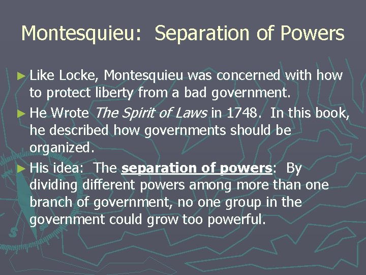 Montesquieu: Separation of Powers ► Like Locke, Montesquieu was concerned with how to protect