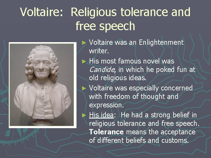 Voltaire: Religious tolerance and free speech Voltaire was an Enlightenment writer. ► His most