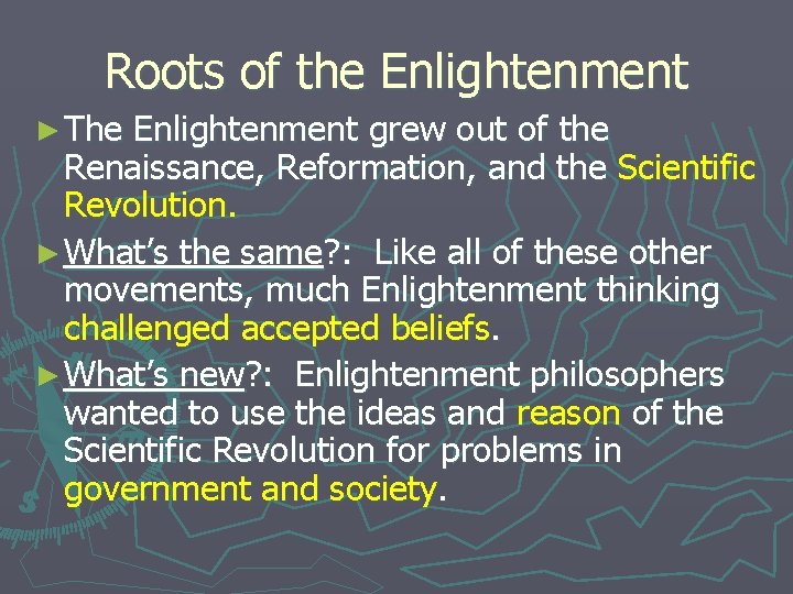 Roots of the Enlightenment ► The Enlightenment grew out of the Renaissance, Reformation, and