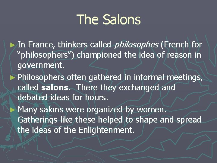 The Salons France, thinkers called philosophes (French for “philosophers”) championed the idea of reason