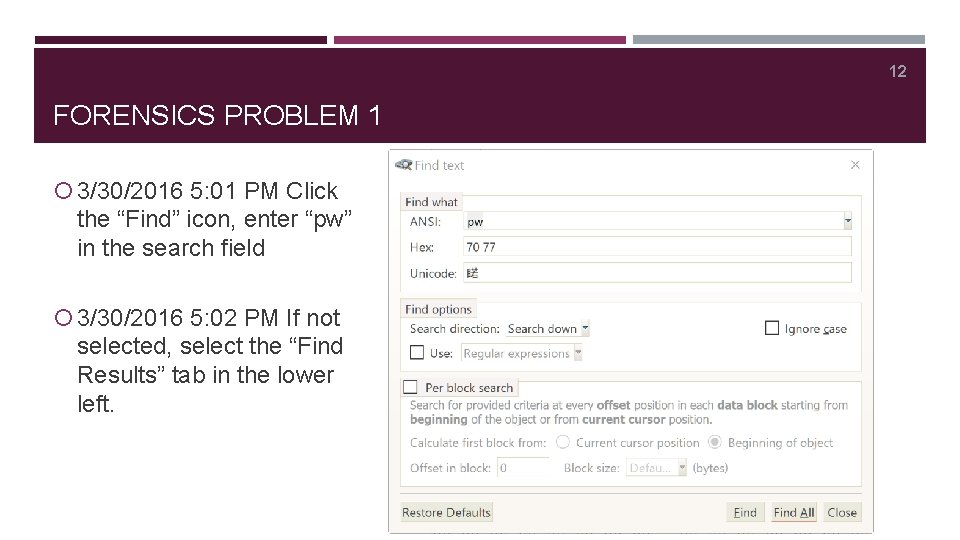 12 FORENSICS PROBLEM 1 3/30/2016 5: 01 PM Click the “Find” icon, enter “pw”