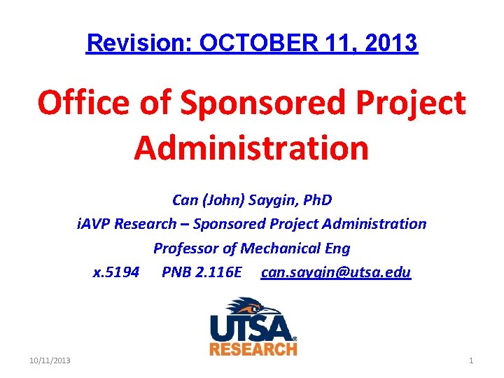 Revision: OCTOBER 11, 2013 Office of Sponsored Project Administration Can (John) Saygin, Ph. D