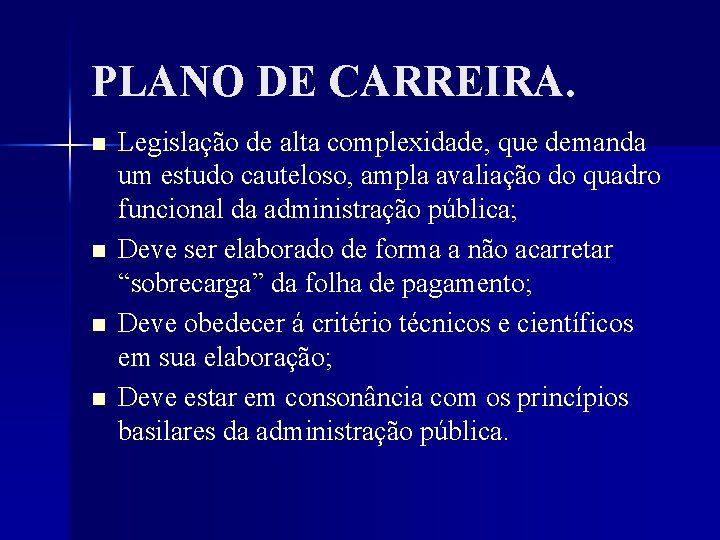 PLANO DE CARREIRA. n n Legislação de alta complexidade, que demanda um estudo cauteloso,