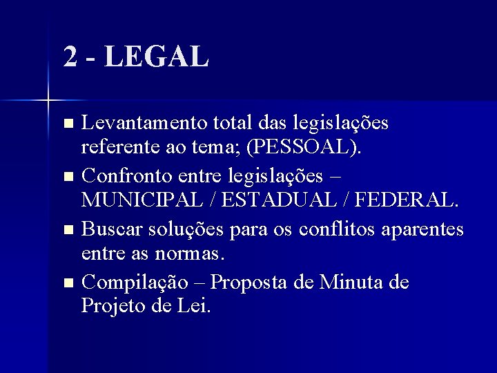 2 - LEGAL Levantamento total das legislações referente ao tema; (PESSOAL). n Confronto entre