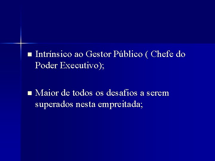 n Intrínsico ao Gestor Público ( Chefe do Poder Executivo); n Maior de todos