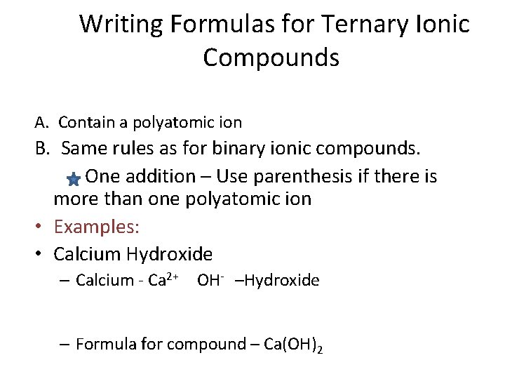 Writing Formulas for Ternary Ionic Compounds A. Contain a polyatomic ion B. Same rules