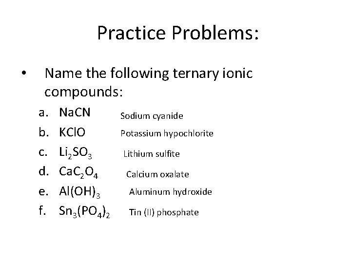 Practice Problems: • Name the following ternary ionic compounds: a. b. c. d. e.