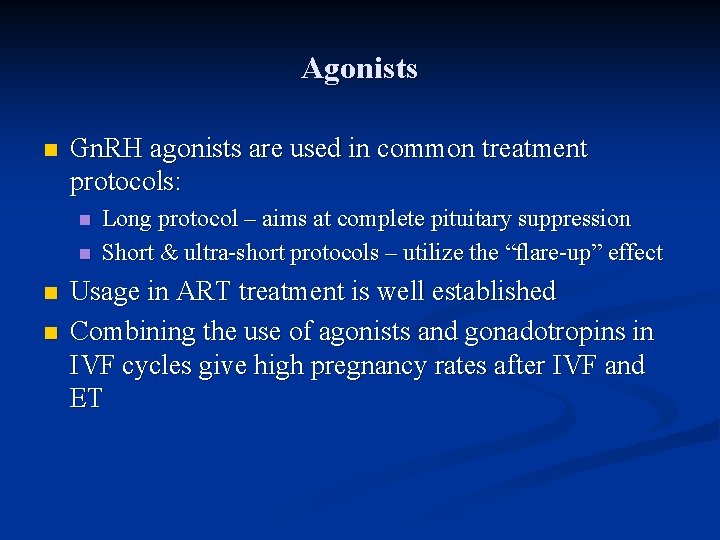 Agonists n Gn. RH agonists are used in common treatment protocols: n n Long