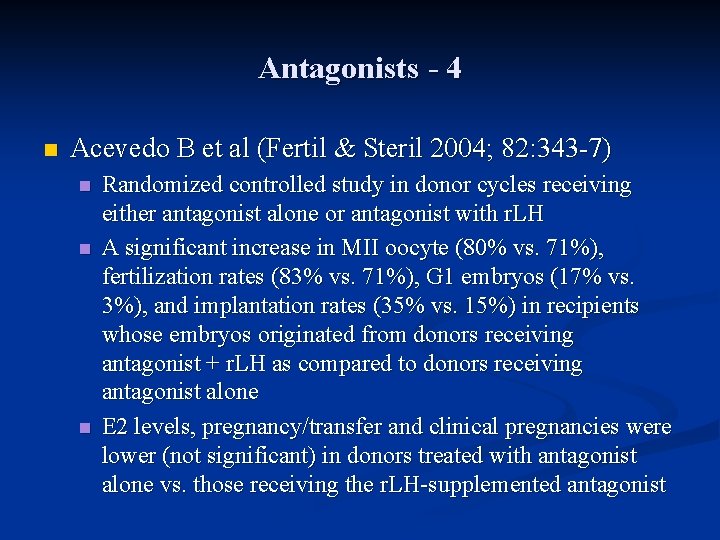 Antagonists - 4 n Acevedo B et al (Fertil & Steril 2004; 82: 343