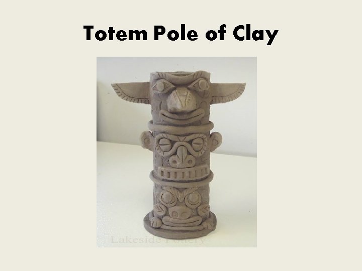 Totem Pole of Clay 